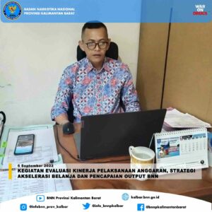 KEGIATAN EVALUASI KINERJA PELAKSANAAN ANGGARAN, STRATEGI AKSELERASI BELANJA DAN PENCAPAIAN OUTPUT BNN TRIWULAN III T.A. 2022 KEGIATAN EVALUASI KINERJA PELAKSANAAN ANGGARAN, STRATEGI AKSELERASI BELANJA DAN PENCAPAIAN OUTPUT BNN TRIWULAN III T.A. 2022