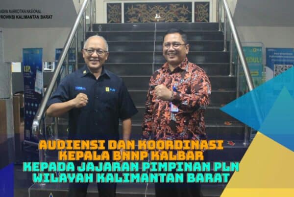 Audiensi dan Koordinasi Kepala BNNP Kalbar kepada jajaran Pimpinan PLN Wilayah Kalimantan Barat