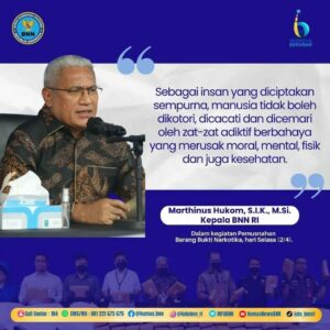 Kutipan Kepala BNN RI Marthinus Hukom, S.I.K., M.Si., dalam pemusnahan barang bukti narkotika. Kutipan Kepala BNN RI Marthinus Hukom, S.I.K., M.Si., dalam pemusnahan barang bukti narkotika.